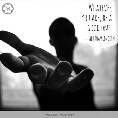 Whatever you are, be a good one ― Abraham Lincoln